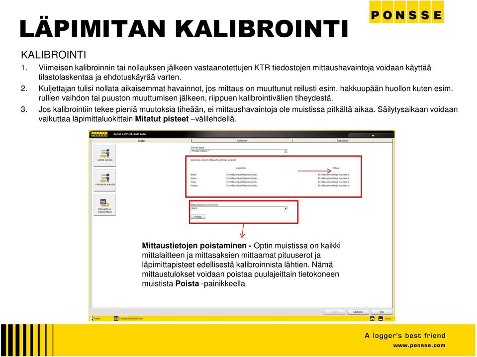 rullien vaihdon tai puuston muuttumisen jälkeen, riippuen kalibrointivälien tiheydestä. 3. Jos kalibrointiin tekee pieniä muutoksia tiheään, ei mittaushavaintoja ole muistissa pitkältä aikaa.