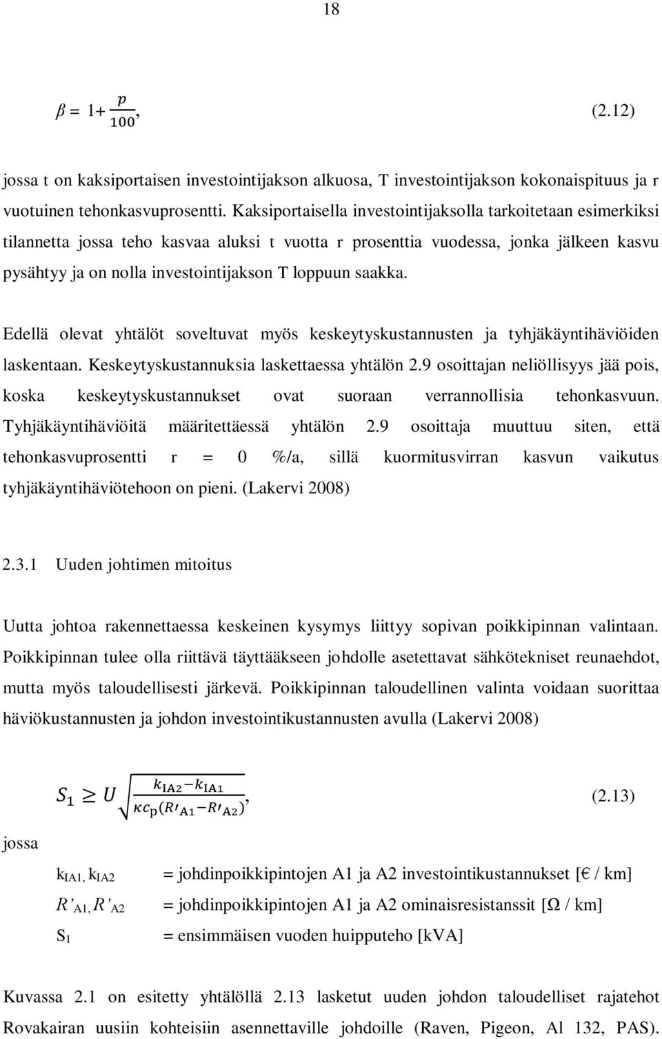 saakka. Edellä olevat yhtälöt soveltuvat myös keskeytyskustannusten ja tyhjäkäyntihäviöiden laskentaan. Keskeytyskustannuksia laskettaessa yhtälön 2.