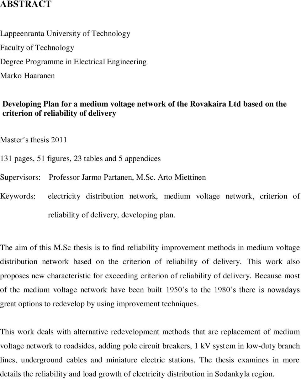 Arto Miettinen Keywords: electricity distribution network, medium voltage network, criterion of reliability of delivery, developing plan. The aim of this M.