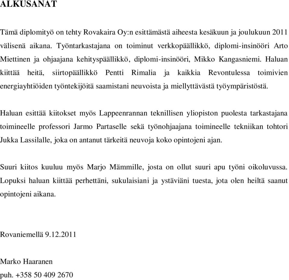 Haluan kiittää heitä, siirtopäällikkö Pentti Rimalia ja kaikkia Revontulessa toimivien energiayhtiöiden työntekijöitä saamistani neuvoista ja miellyttävästä työympäristöstä.