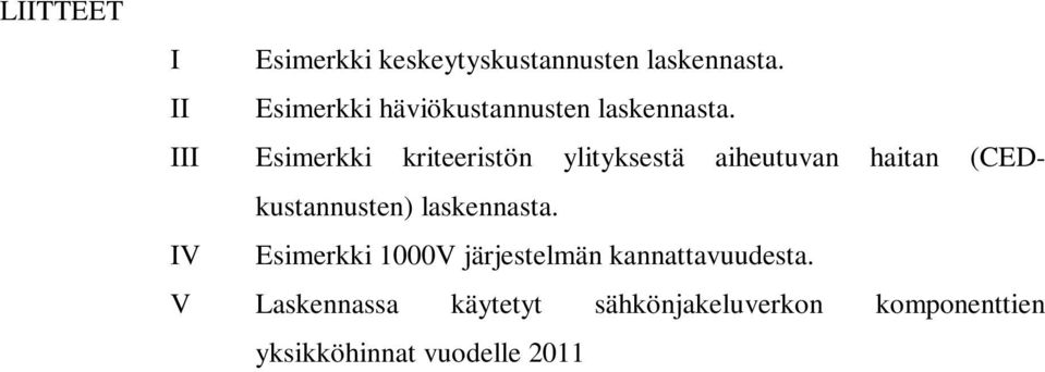 III Esimerkki kriteeristön ylityksestä aiheutuvan haitan (CEDkustannusten)