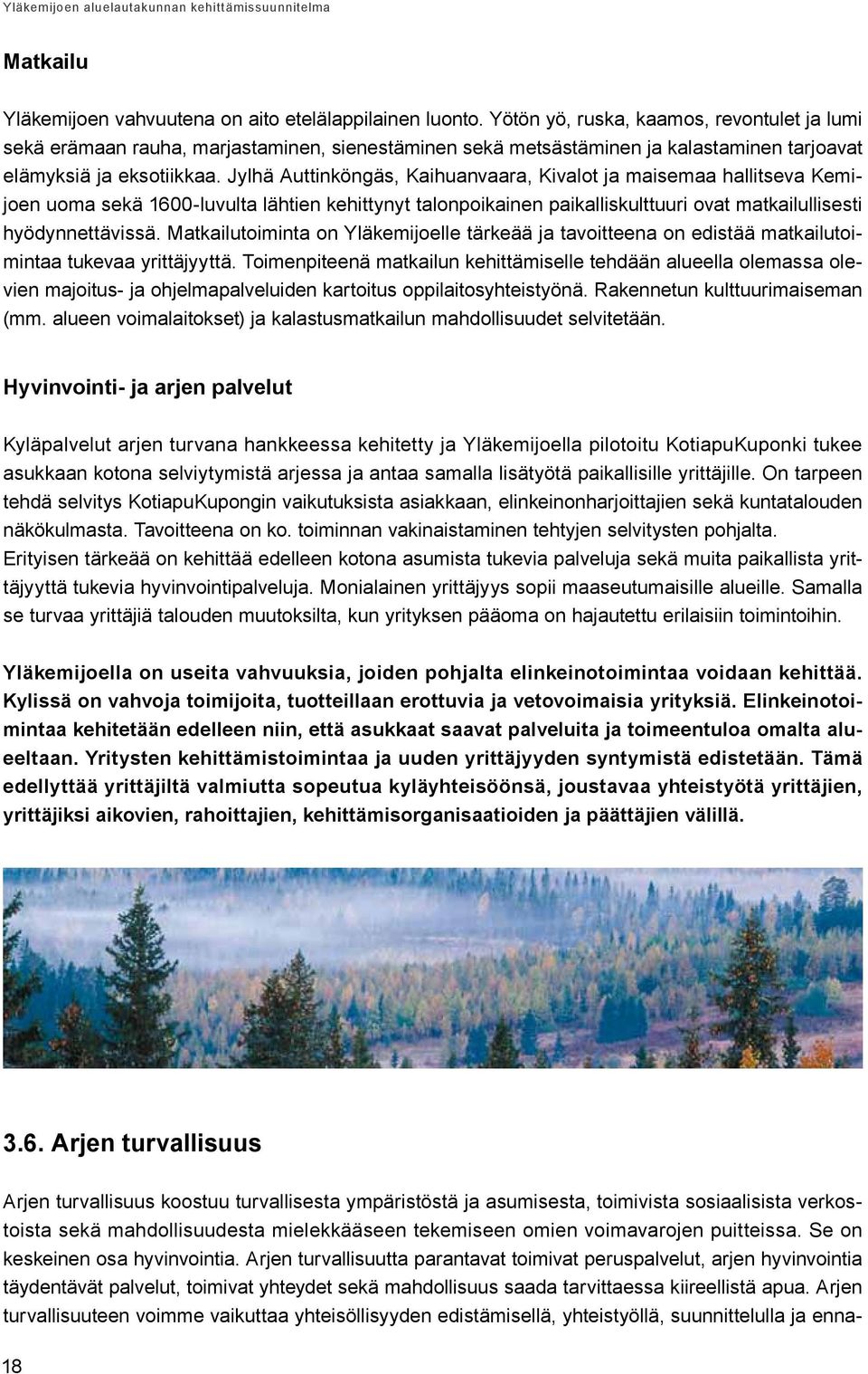 Jylhä Auttinköngäs, Kaihuanvaara, Kivalot ja maisemaa hallitseva Kemijoen uoma sekä 1600-luvulta lähtien kehittynyt talonpoikainen paikalliskulttuuri ovat matkailullisesti hyödynnettävissä.