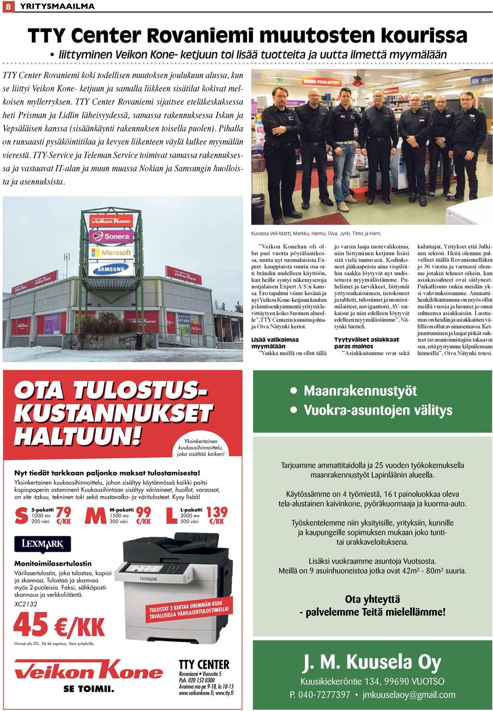 TTY Center Rovaniemi sijaitsee eteläkeskuksessa heti Prisman ja Lidlin läheisyydessä, samassa rakennuksessa Iskun ja Vepsäläisen kanssa (sisäänkäynti rakennuksen toisella puolen).