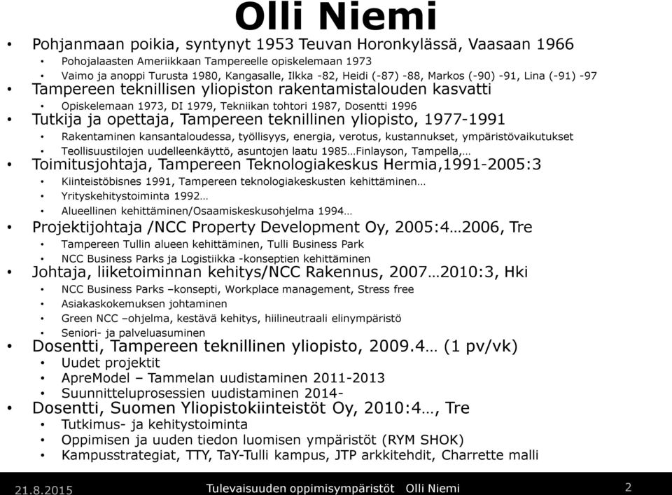 teknillinen yliopisto, 1977-1991 Rakentaminen kansantaloudessa, työllisyys, energia, verotus, kustannukset, ympäristövaikutukset Teollisuustilojen uudelleenkäyttö, asuntojen laatu 1985 Finlayson,