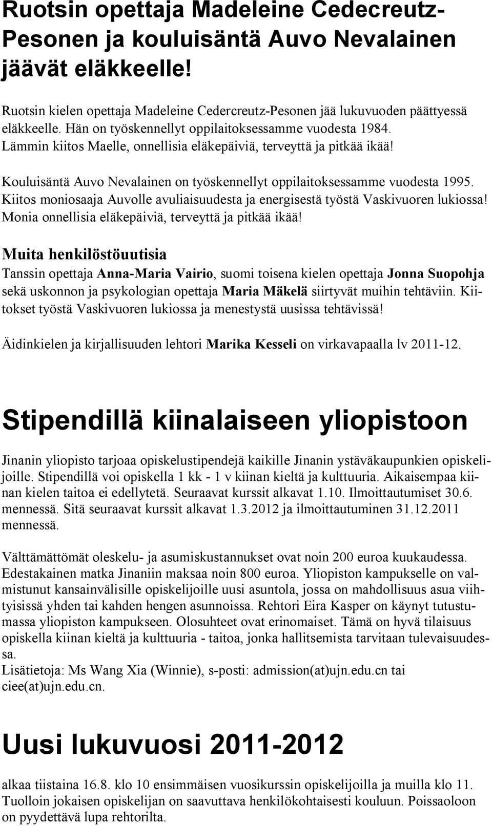 Kouluisäntä Auvo Nevalainen on työskennellyt oppilaitoksessamme vuodesta 1995. Kiitos moniosaaja Auvolle avuliaisuudesta ja energisestä työstä Vaskivuoren lukiossa!