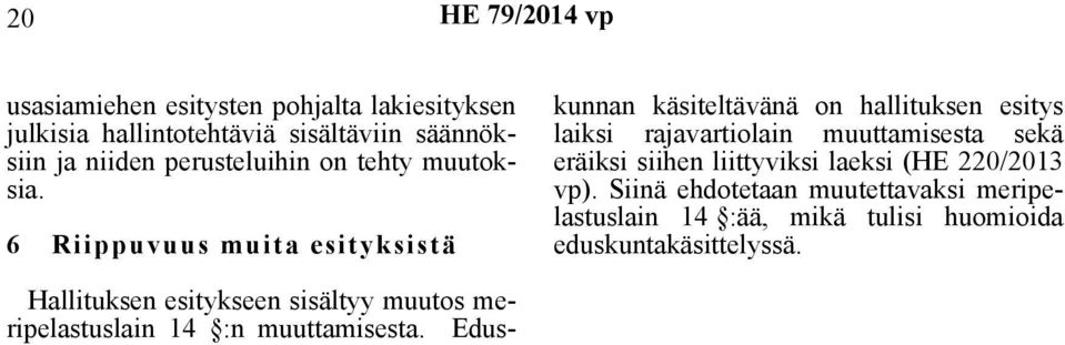 6 Riippuvuus muita esityksistä Hallituksen esitykseen sisältyy muutos meripelastuslain 14 :n muuttamisesta.