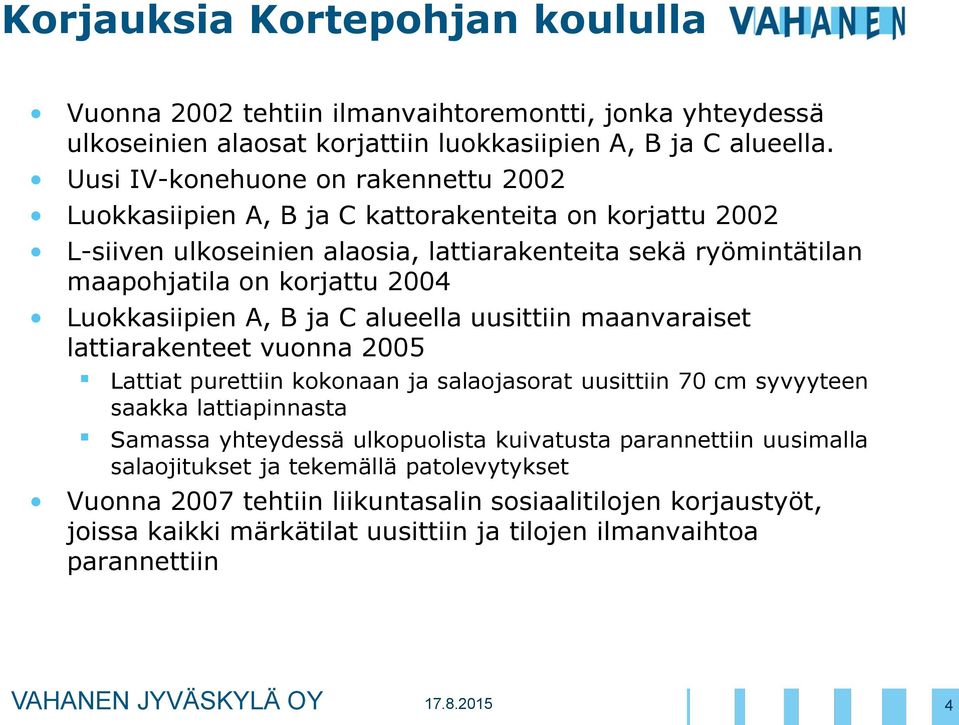 Luokkasiipien A, B ja C alueella uusittiin maanvaraiset lattiarakenteet vuonna 2005 Lattiat purettiin kokonaan ja salaojasorat uusittiin 70 cm syvyyteen saakka lattiapinnasta Samassa