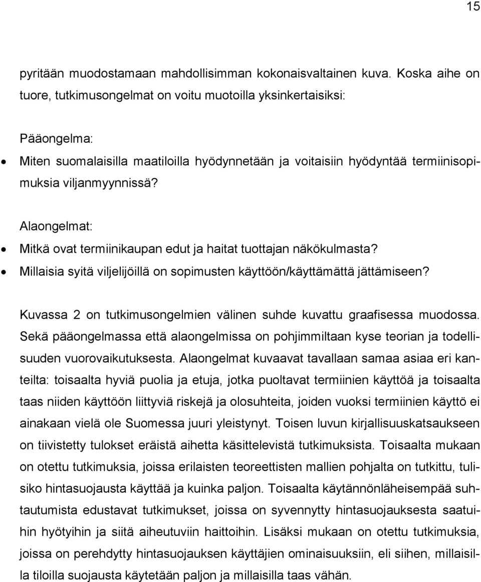 Alaongelmat: Mitkä ovat termiinikaupan edut ja haitat tuottajan näkökulmasta? Millaisia syitä viljelijöillä on sopimusten käyttöön/käyttämättä jättämiseen?