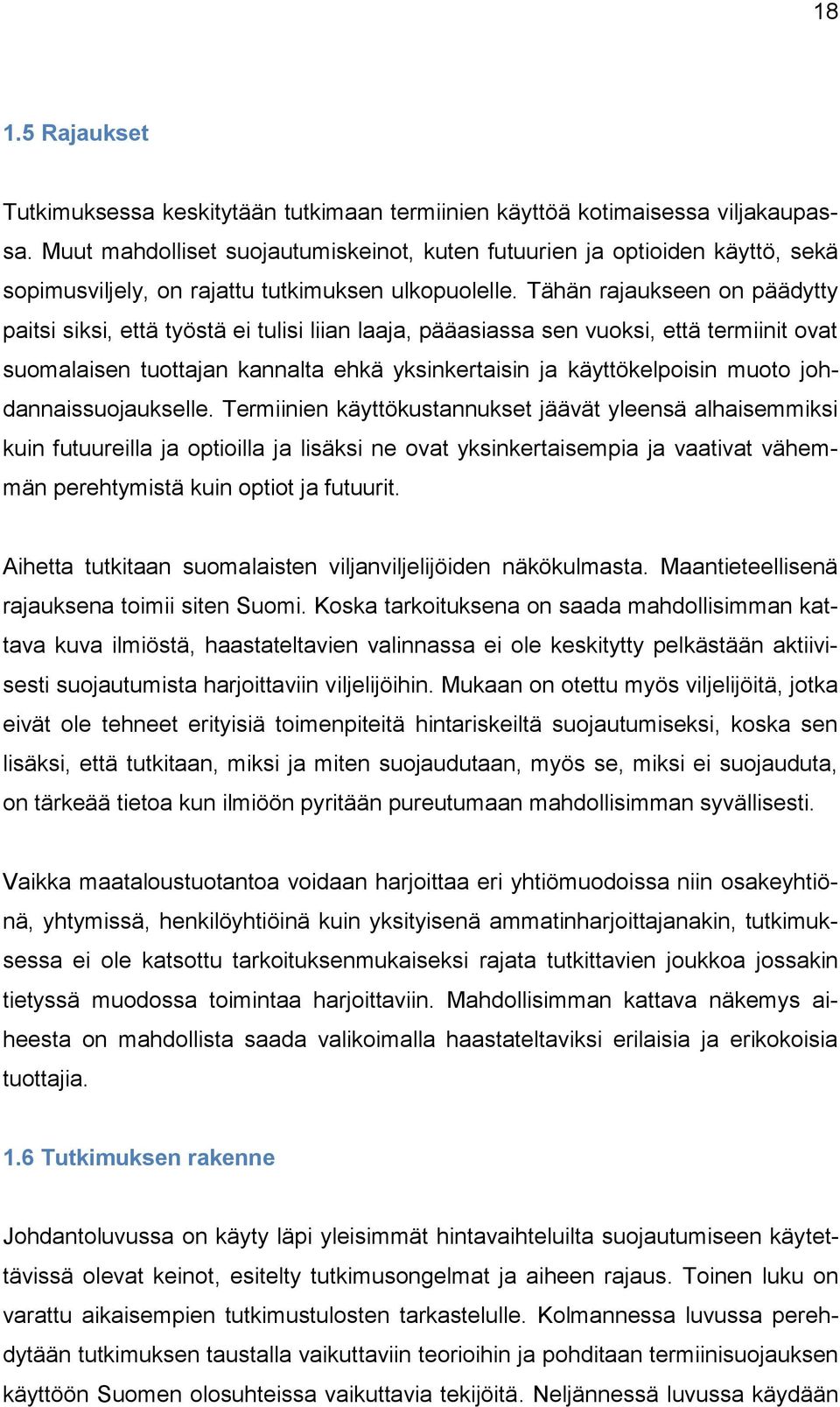 Tähän rajaukseen on päädytty paitsi siksi, että työstä ei tulisi liian laaja, pääasiassa sen vuoksi, että termiinit ovat suomalaisen tuottajan kannalta ehkä yksinkertaisin ja käyttökelpoisin muoto