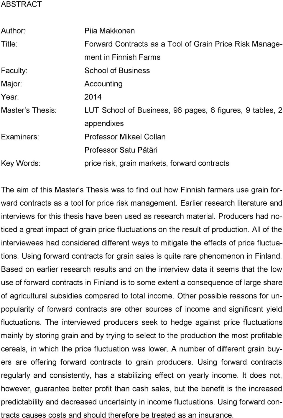 Thesis was to find out how Finnish farmers use grain forward contracts as a tool for price risk management.