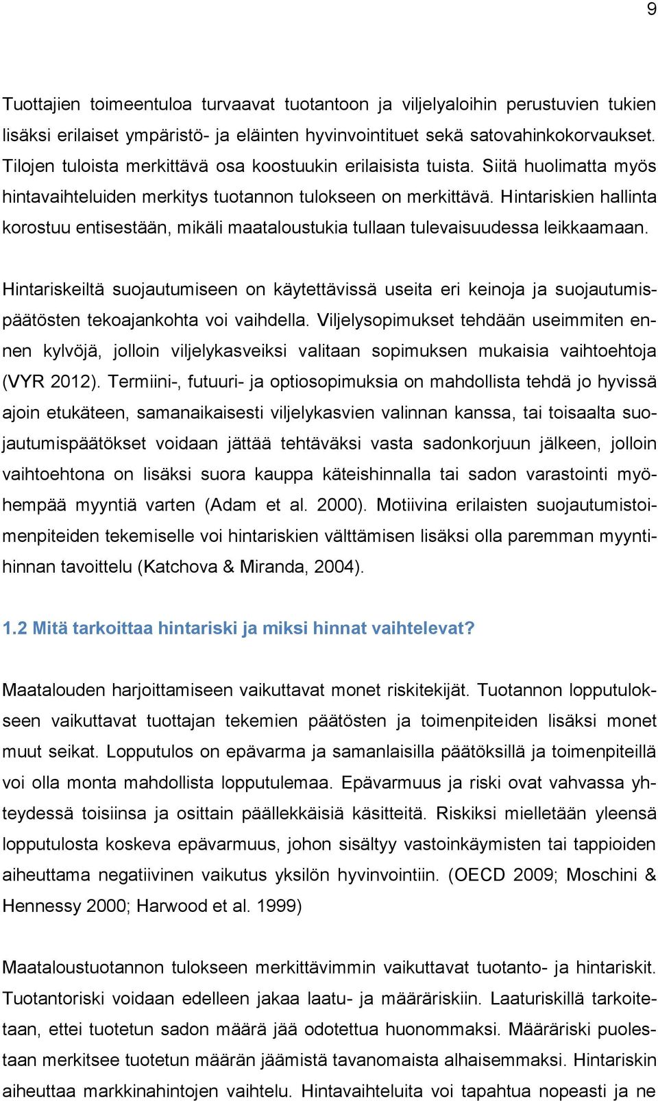 Hintariskien hallinta korostuu entisestään, mikäli maataloustukia tullaan tulevaisuudessa leikkaamaan.