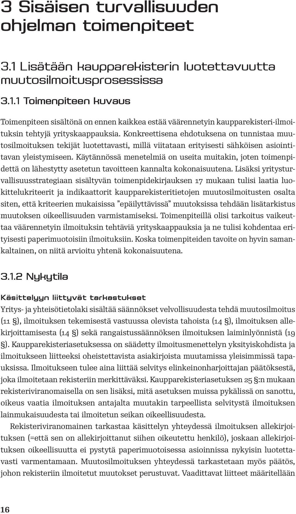 Käytännössä menetelmiä on useita muitakin, joten toimenpidettä on lähestytty asetetun tavoitteen kannalta kokonaisuutena.