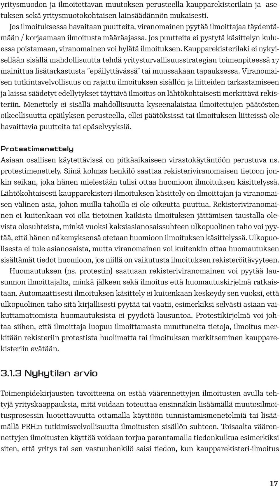 Jos puutteita ei pystytä käsittelyn kuluessa poistamaan, viranomainen voi hylätä ilmoituksen.