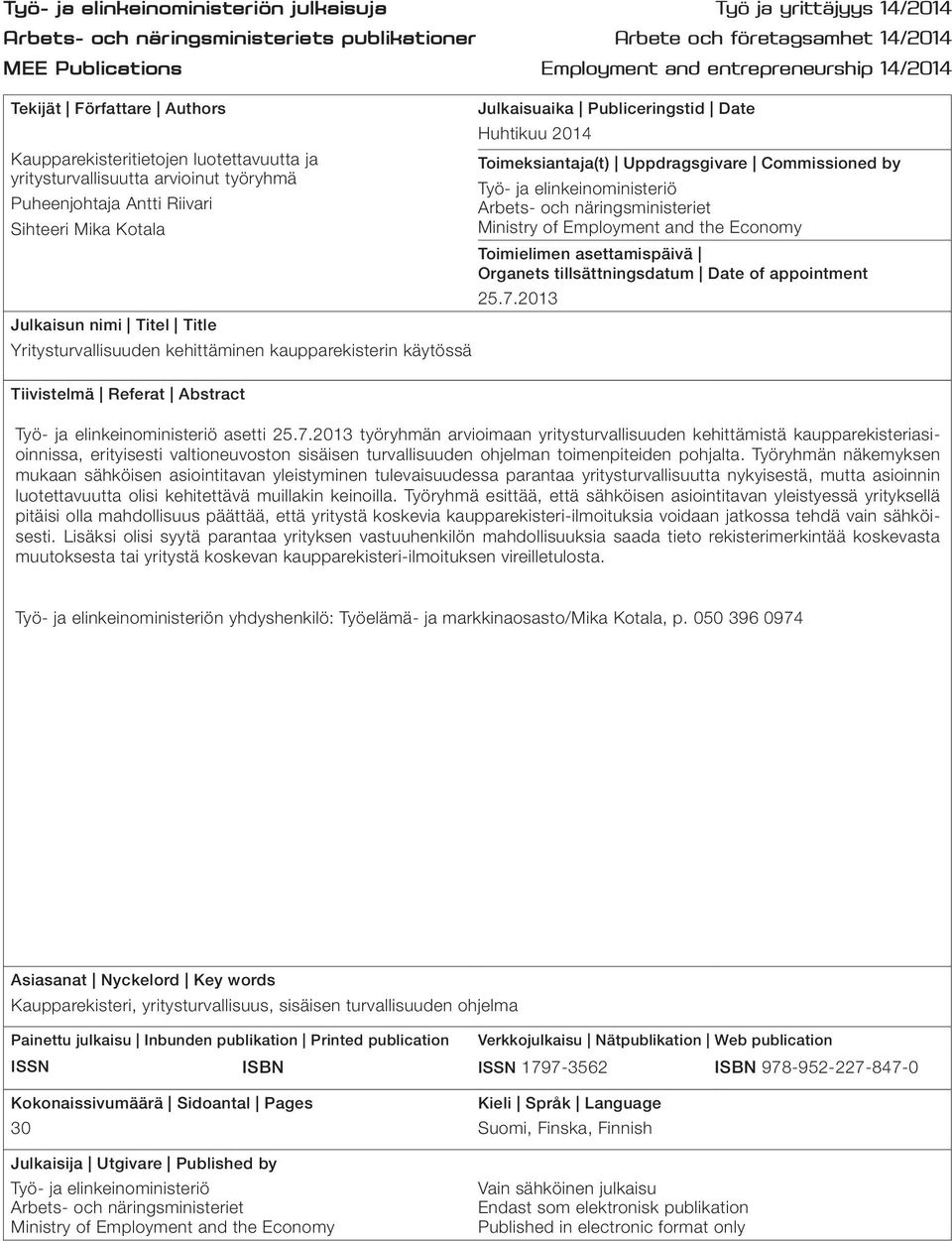 Yritysturvallisuuden kehittäminen kaupparekisterin käytössä Tiivistelmä Referat Abstract Julkaisuaika Publiceringstid Date Huhtikuu 2014 Toimeksiantaja(t) Uppdragsgivare Commissioned by Työ- ja