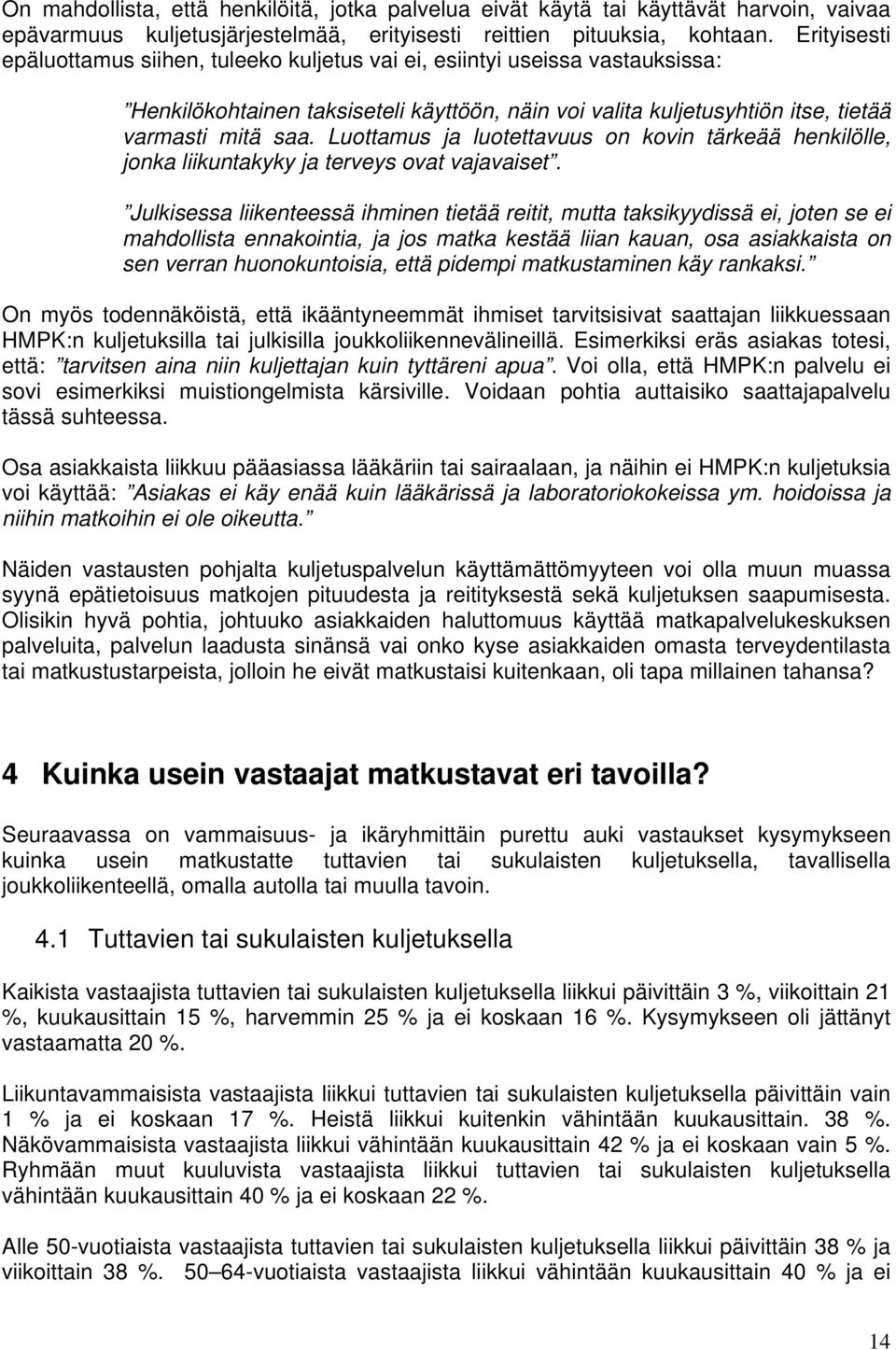 Luottamus ja luotettavuus on kovin tärkeää henkilölle, jonka liikuntakyky ja terveys ovat vajavaiset.