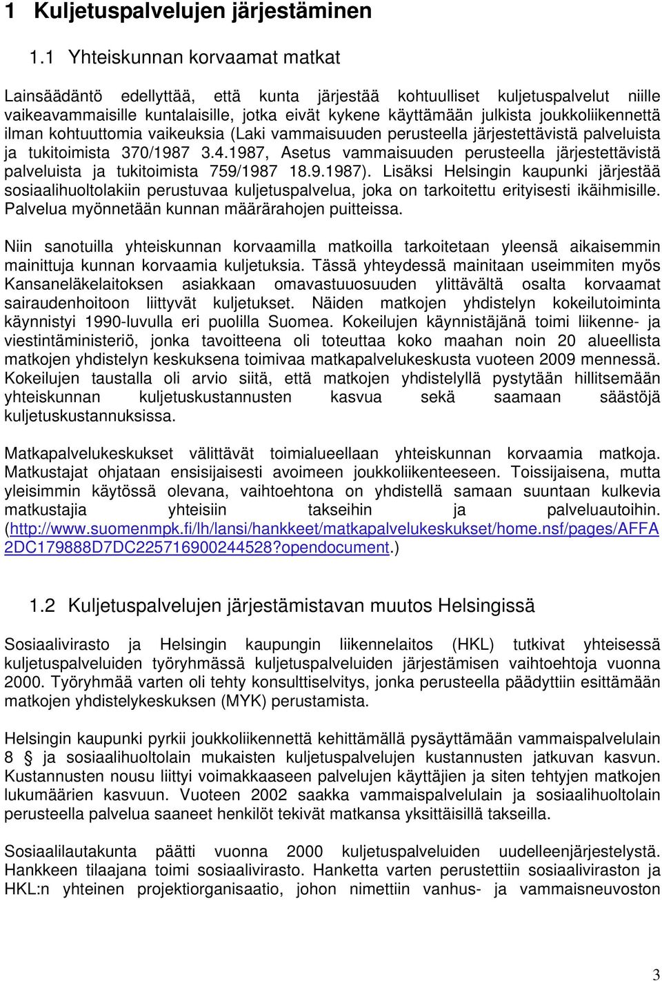 joukkoliikennettä ilman kohtuuttomia vaikeuksia (Laki vammaisuuden perusteella järjestettävistä palveluista ja tukitoimista 37/1987 3.4.