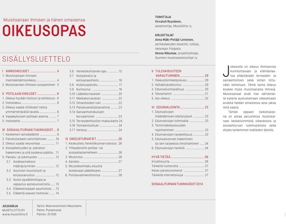 Hoitotahto... 7 III SOSIAALITURVAN TUKIMUODOT... 9 1. Keskeinen lainsäädäntö... 9 2. Palvelutarpeen selvittäminen... 10 3. Oikeus saada neuvontaa... 11 4.