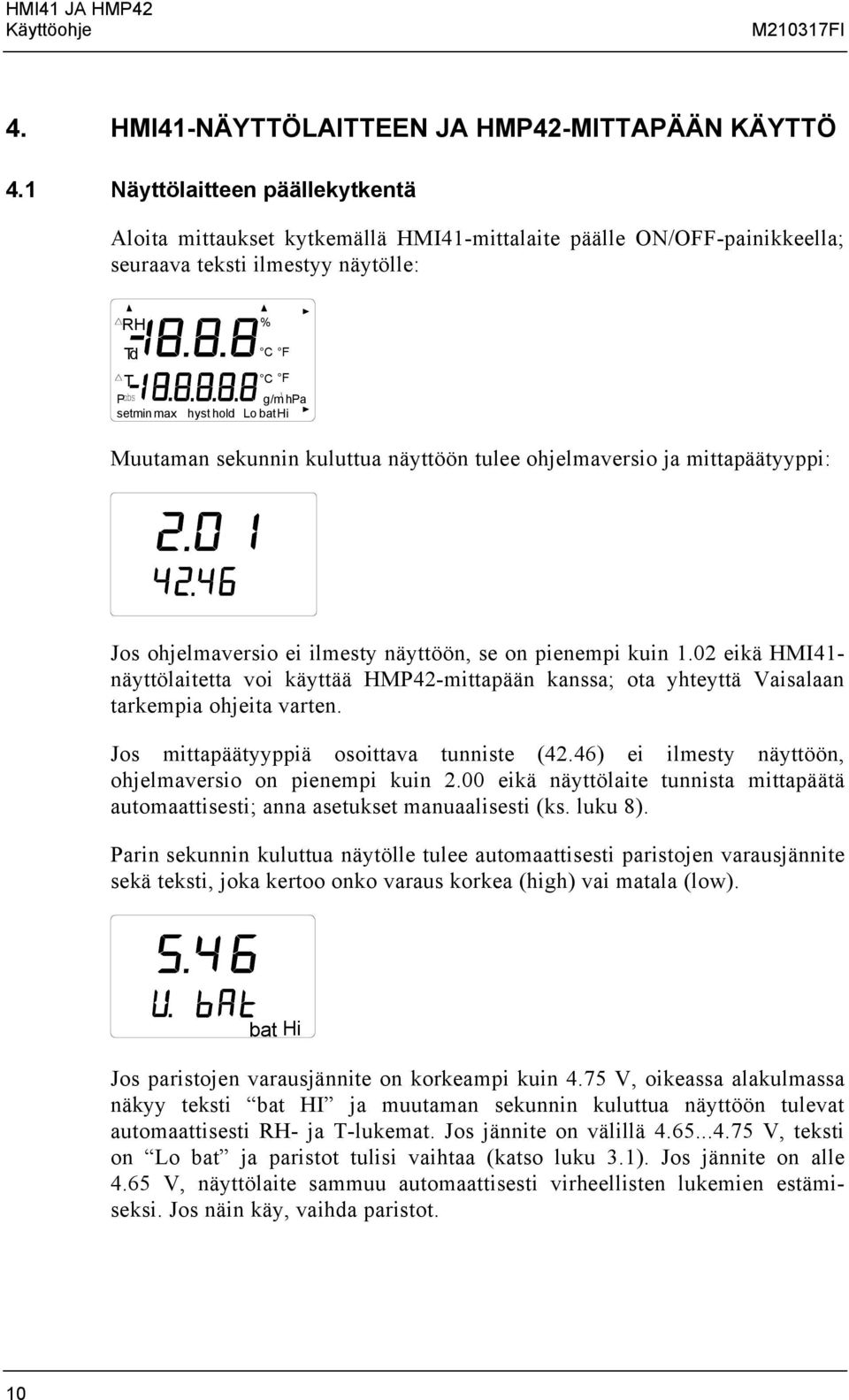 sekunnin kuluttua näyttöön tulee ohjelmaversio ja mittapäätyyppi: Jos ohjelmaversio ei ilmesty näyttöön, se on pienempi kuin 1.