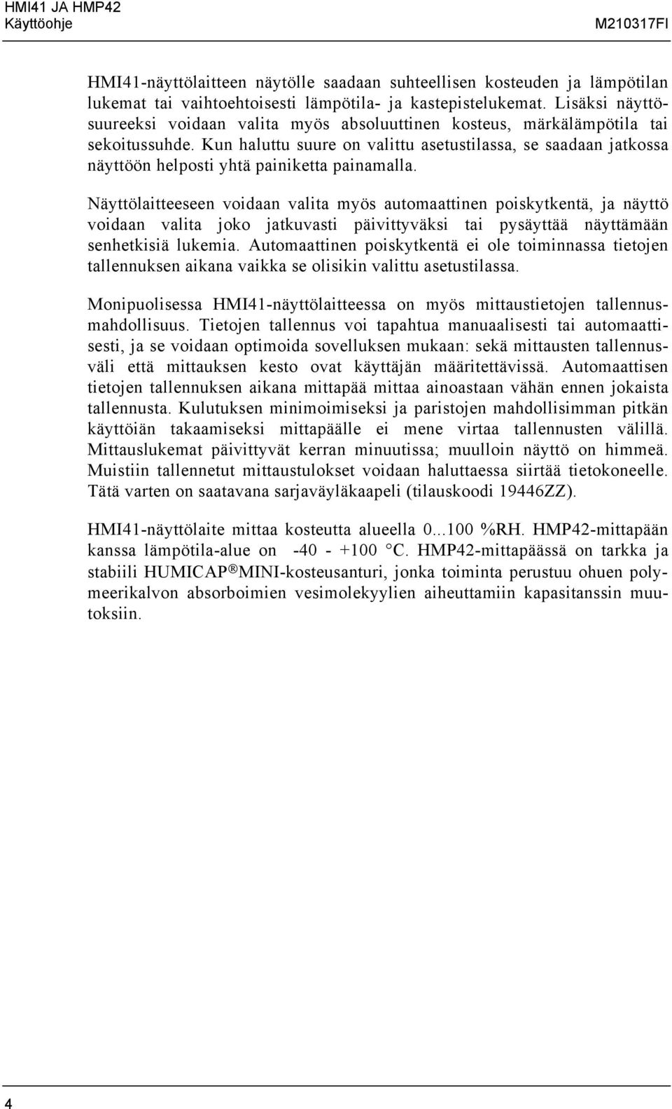 Kun haluttu suure on valittu austilassa, se saadaan jatkossa näyttöön helposti yhtä painiketta painamalla.