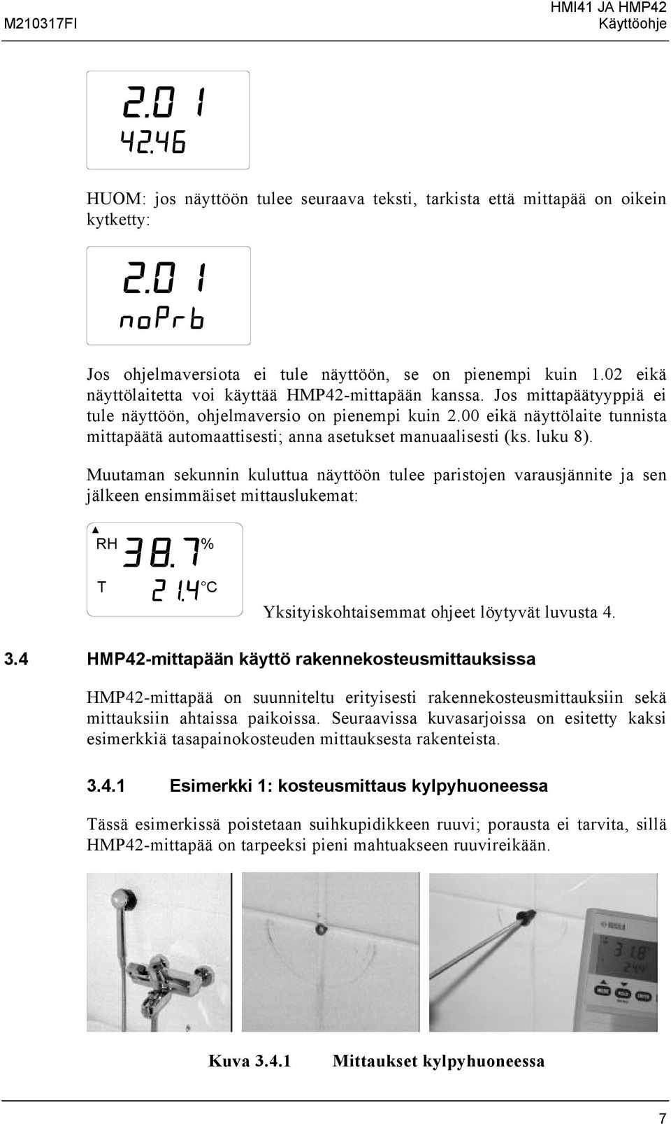 00 eikä näyttölaite tunnista mittapäätä automaattisesti; anna auk manuaalisesti (ks. luku 8).