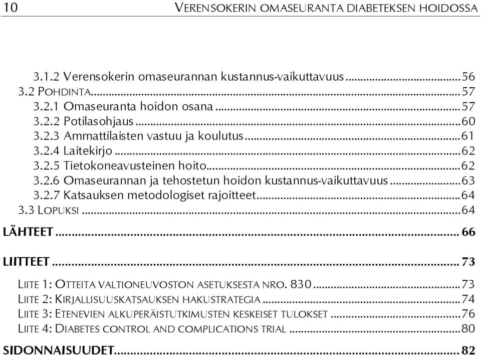 ..63 3.2.7 Katsauksen metodologiset rajoitteet...64 3.3 LOPUKSI...64 LÄHTEET... 66 LIITTEET... 73 LIITE 1: OTTEITA VALTIONEUVOSTON ASETUKSESTA NRO. 830.