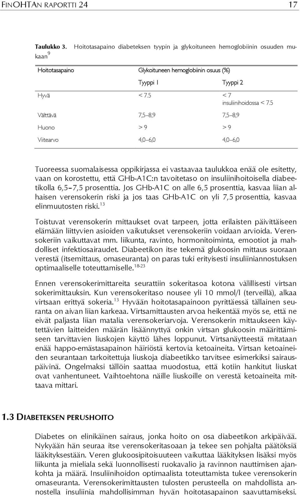 5 Välttävä 7,5 8,9 7,5 8,9 Huono > 9 > 9 Viitearvo 4,0 6,0 4,0 6,0 Tuoreessa suomalaisessa oppikirjassa ei vastaavaa taulukkoa enää ole esitetty, vaan on korostettu, että GHb-A1C:n tavoitetaso on