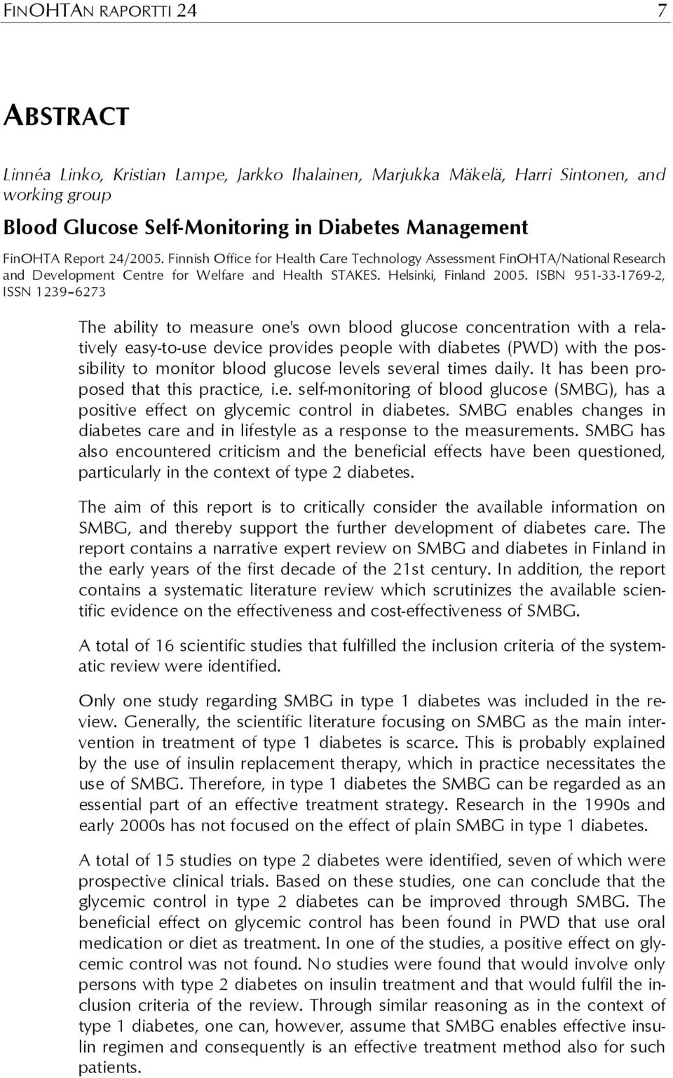 ISBN 951-33-1769-2, ISSN 1239 6273 The ability to measure one's own blood glucose concentration with a relatively easy-to-use device provides people with diabetes (PWD) with the possibility to