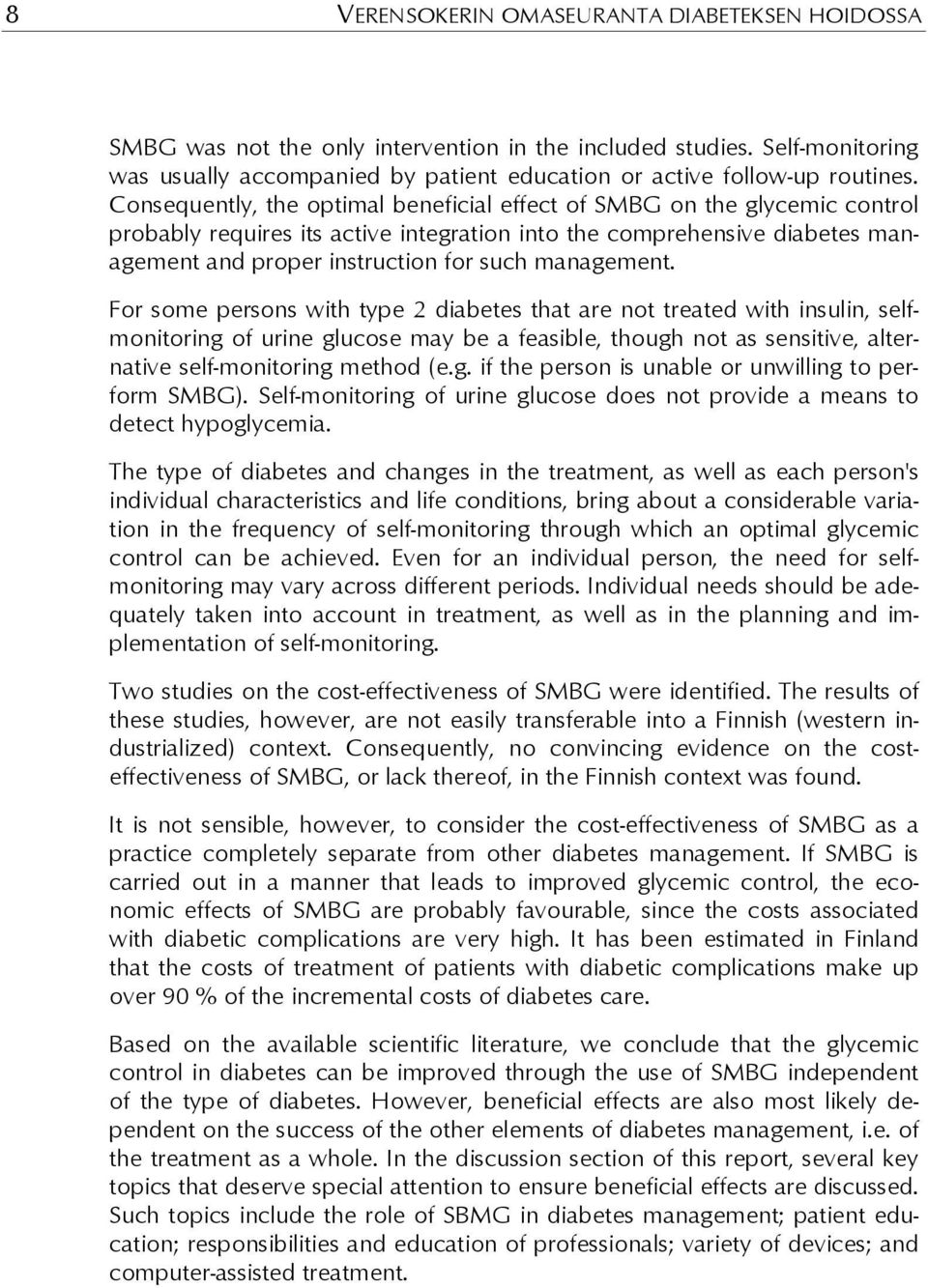 management. For some persons with type 2 diabetes that are not treated with insulin, selfmonitoring of urine glucose may be a feasible, though not as sensitive, alternative self-monitoring method (e.