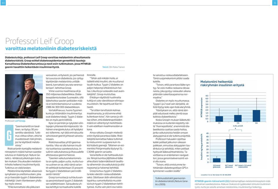 Teksti: Olli-Pekka Tiainen Professori Leif Groop. Geenivariantti on tavallinen, se löytyy 30 pro- G sentilta väestöstä.