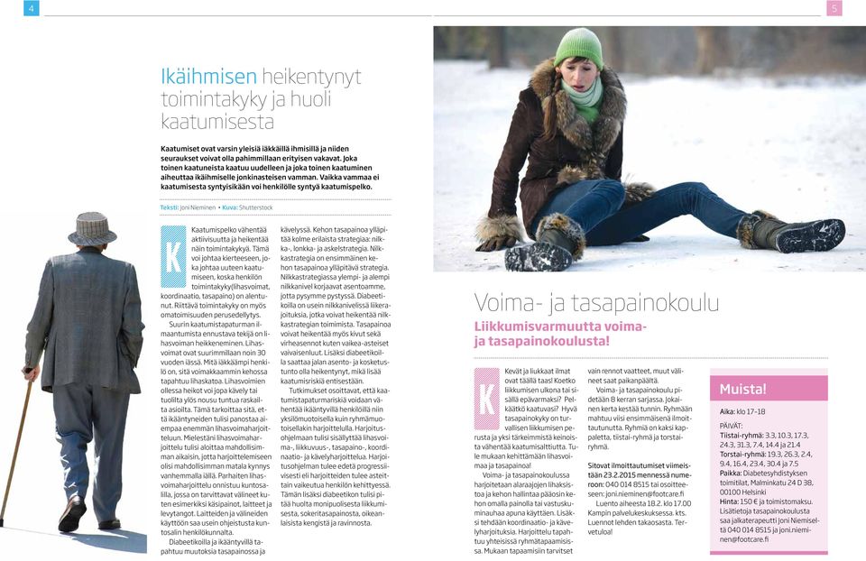 Teksti: Joni Nieminen Kuva: Shutterstock Kaatumispelko vähentää K aktiivisuutta ja heikentää näin toimintakykyä.