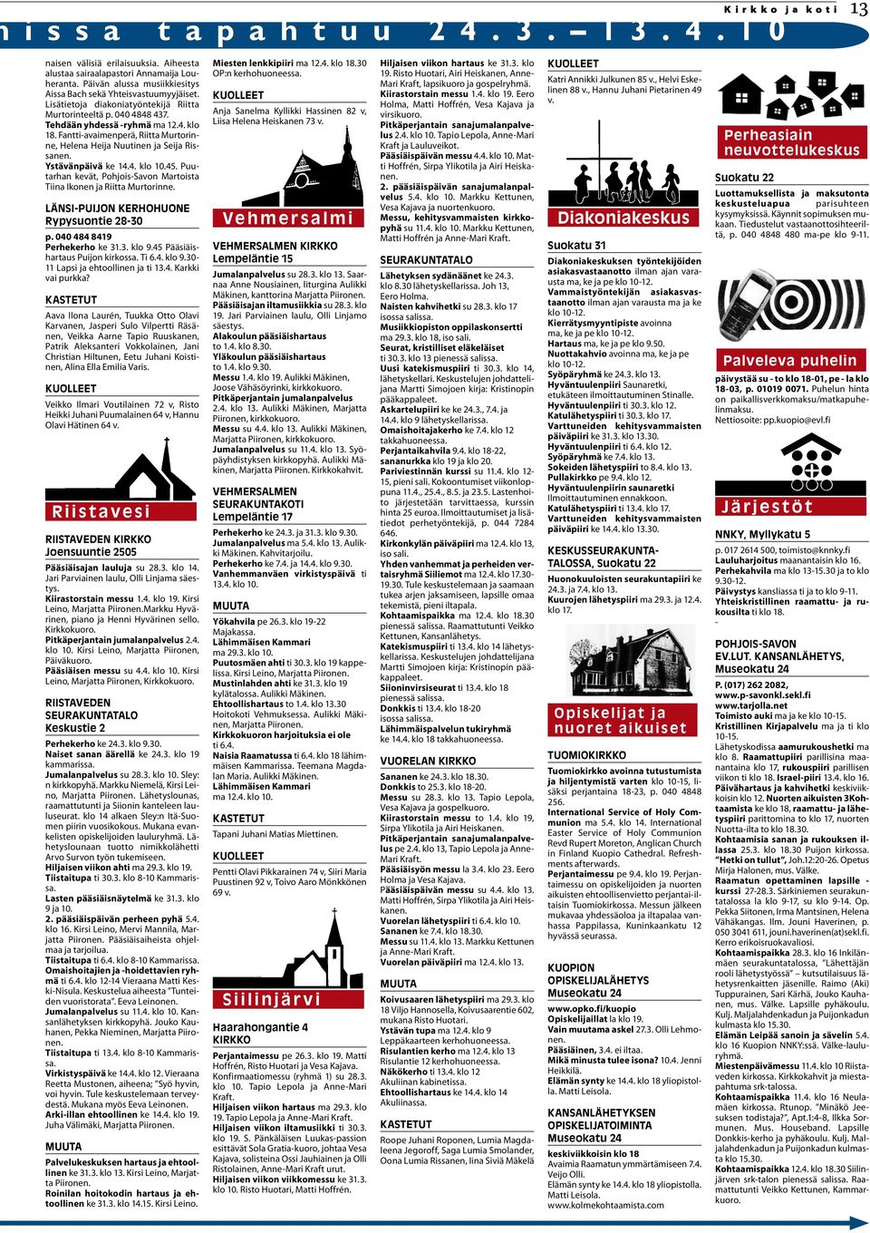 Ystävänpäivä ke 14.4. klo 10.45. Puutarhan kevät, Pohjois-Savon Martoista Tiina Ikonen ja Riitta Murtorinne. LÄNSI-PUIJON KERHOHUONE Rypysuontie 28-30 p. 040 484 8419 Perhekerho ke 31.3. klo 9.