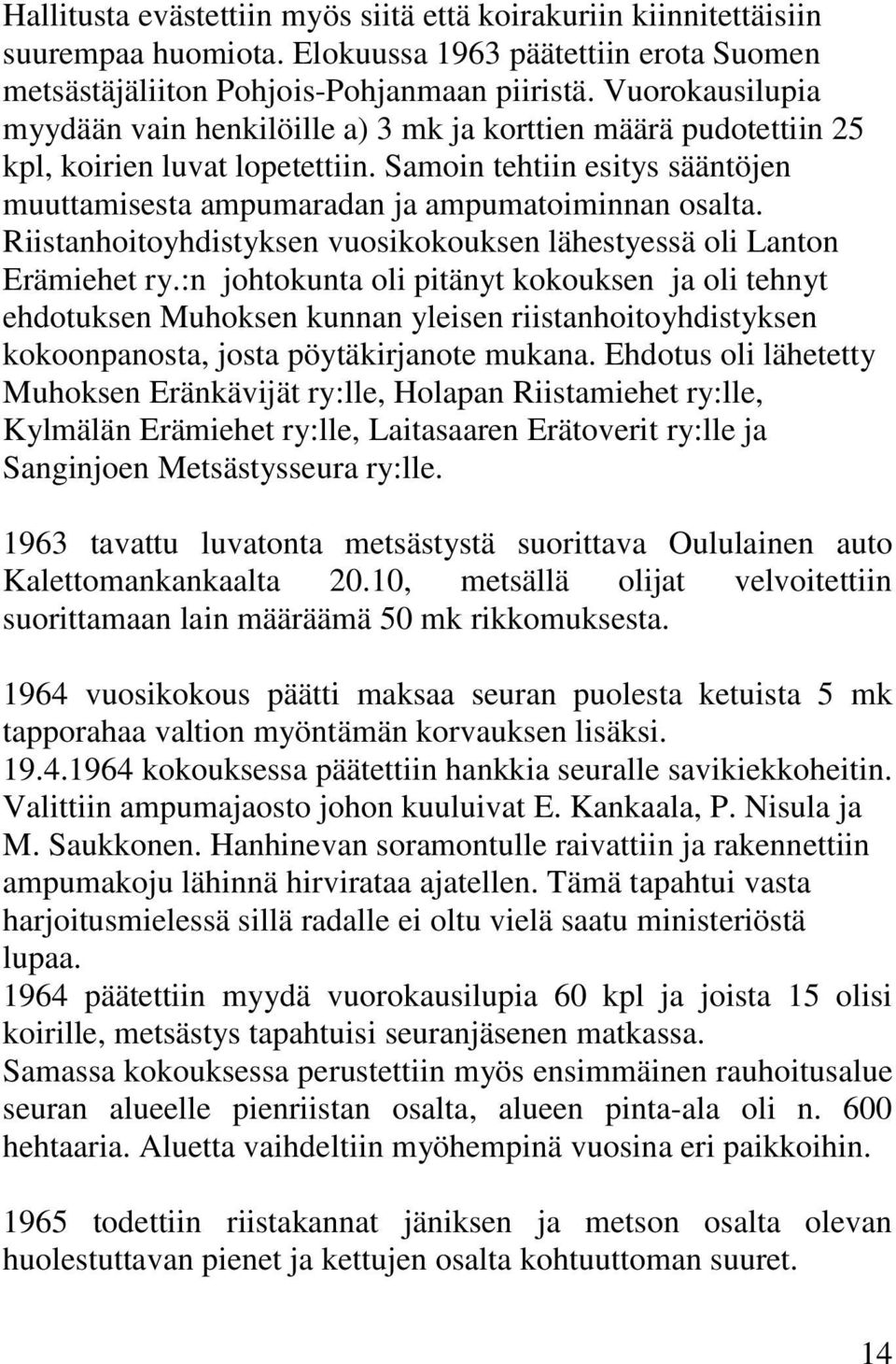 Riistanhoitoyhdistyksen vuosikokouksen lähestyessä oli Lanton Erämiehet ry.