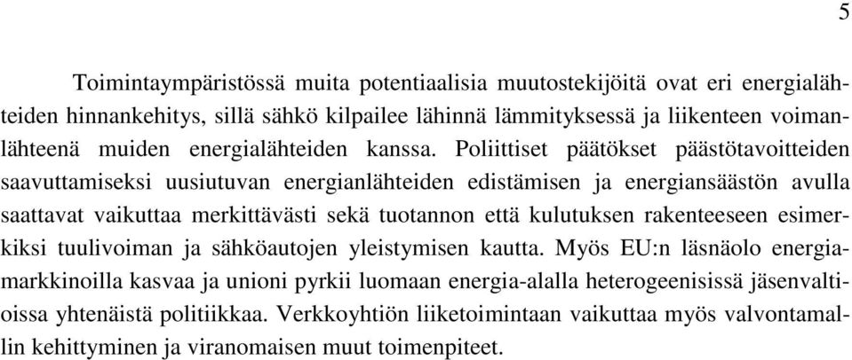 Poliittiset päätökset päästötavoitteiden saavuttamiseksi uusiutuvan energianlähteiden edistämisen ja energiansäästön avulla saattavat vaikuttaa merkittävästi sekä tuotannon että