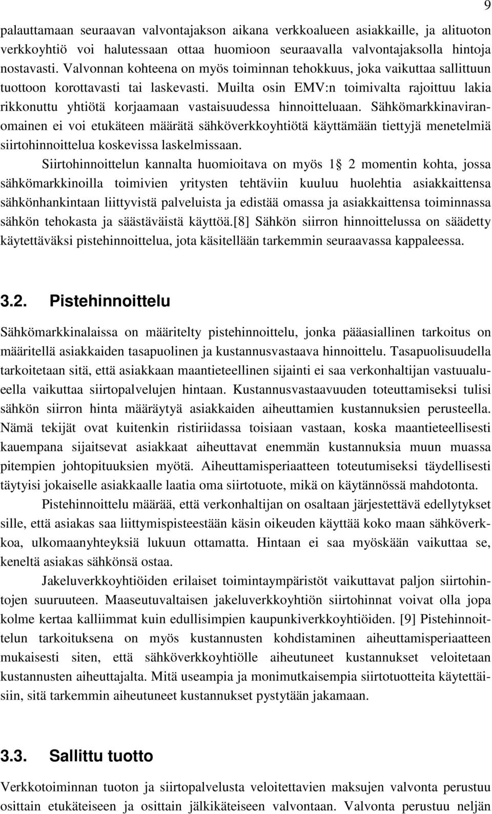 Muilta osin EMV:n toimivalta rajoittuu lakia rikkonuttu yhtiötä korjaamaan vastaisuudessa hinnoitteluaan.