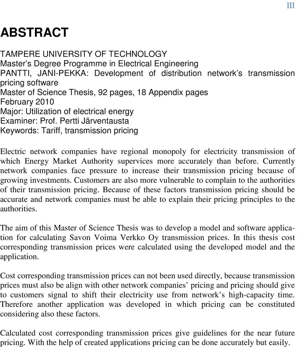 Pertti Järventausta Keywords: Tariff, transmission pricing Electric network companies have regional monopoly for electricity transmission of which Energy Market Authority supervices more accurately