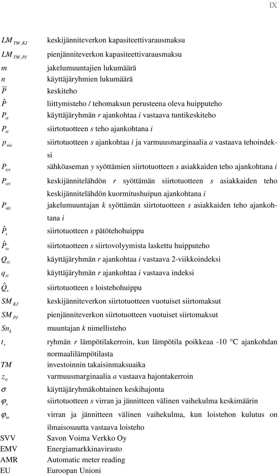 siirtotuotteen s ajankohtaa i ja varmuusmarginaalia a vastaava tehoindeksi sähköaseman y syöttämien siirtotuotteen s asiakkaiden teho ajankohtana i keskijännitelähdön r syöttämän siirtotuotteen s