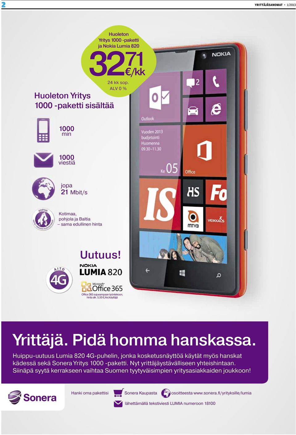 Pidä homma hanskassa. Huippu-uutuus Lumia 820 4G-puhelin, jonka kosketusnäyttöä käytät myös hanskat kädessä sekä Sonera Yritys 1000 -paketti.