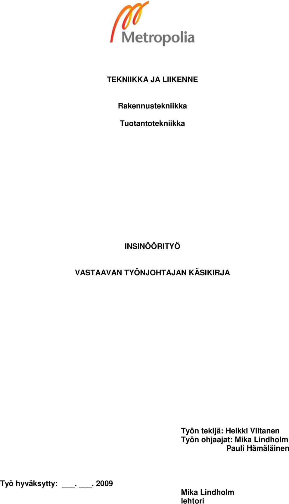 KÄSIKIRJA Työn tekijä: Heikki Viitanen Työn ohjaajat: