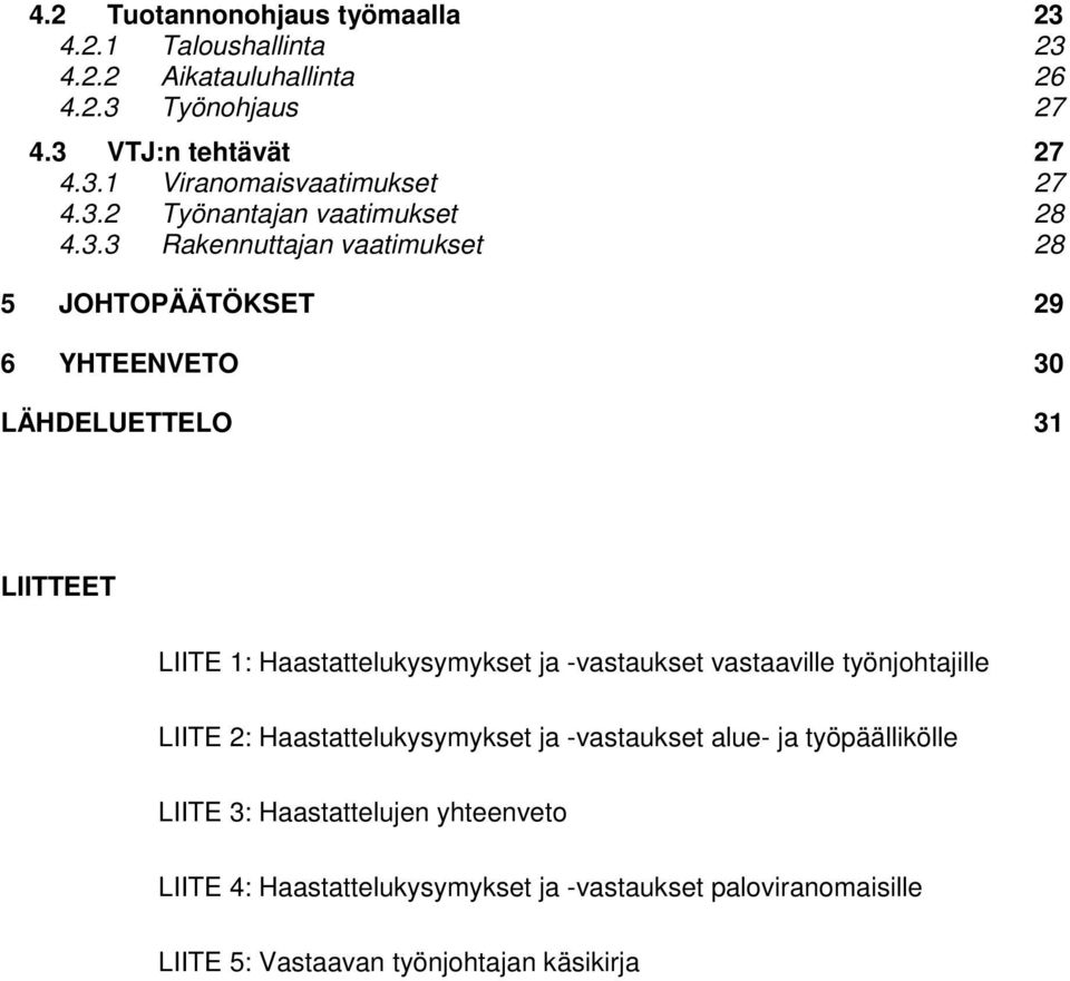 Haastattelukysymykset ja -vastaukset vastaaville työnjohtajille LIITE 2: Haastattelukysymykset ja -vastaukset alue- ja työpäällikölle LIITE 3: