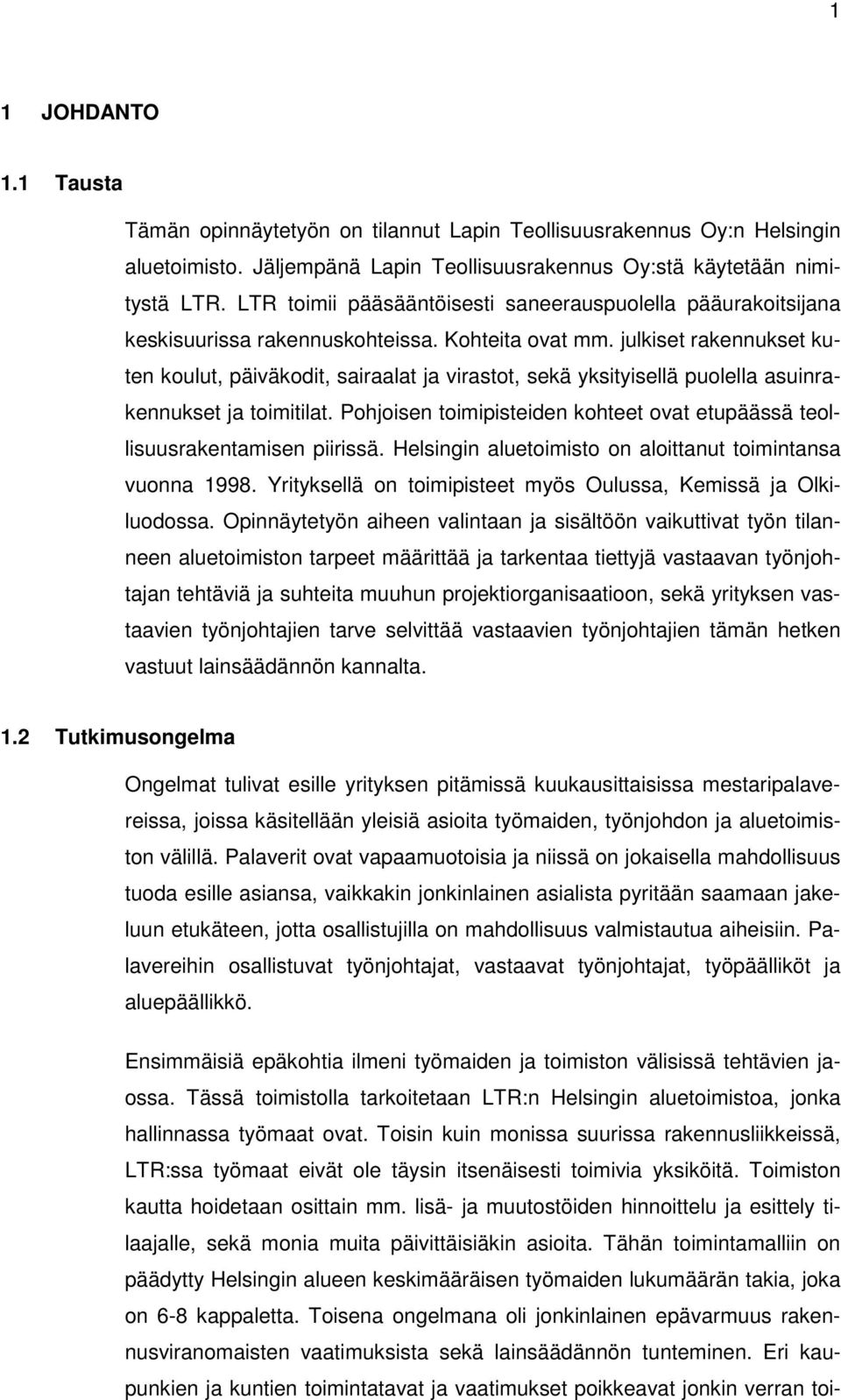 julkiset rakennukset kuten koulut, päiväkodit, sairaalat ja virastot, sekä yksityisellä puolella asuinrakennukset ja toimitilat.