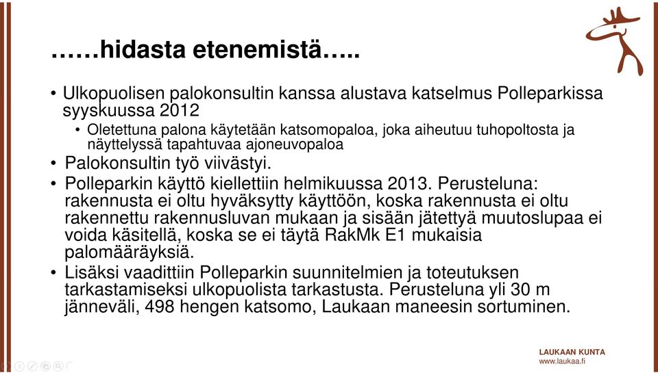 tapahtuvaa ajoneuvopaloa Palokonsultin työ viivästyi. Polleparkin käyttö kiellettiin helmikuussa 2013.