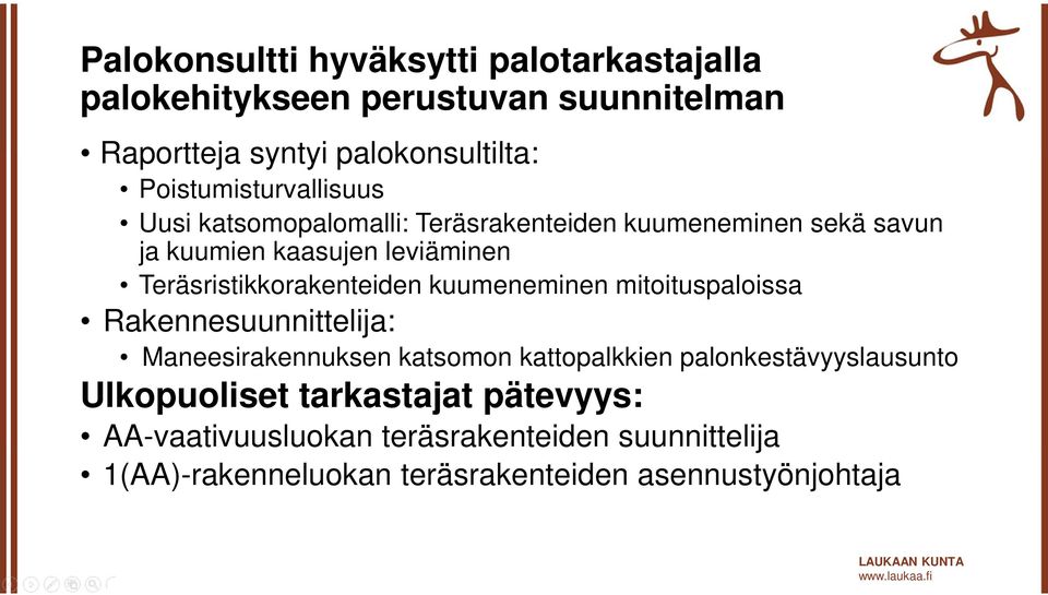 Teräsristikkorakenteiden kuumeneminen mitoituspaloissa Rakennesuunnittelija: Maneesirakennuksen katsomon kattopalkkien