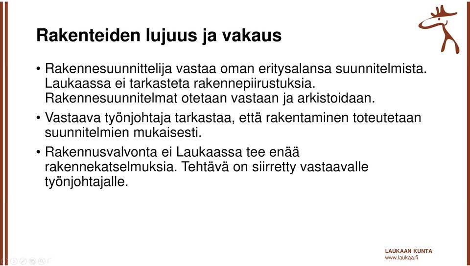 Vastaava työnjohtaja tarkastaa, että rakentaminen toteutetaan suunnitelmien mukaisesti.