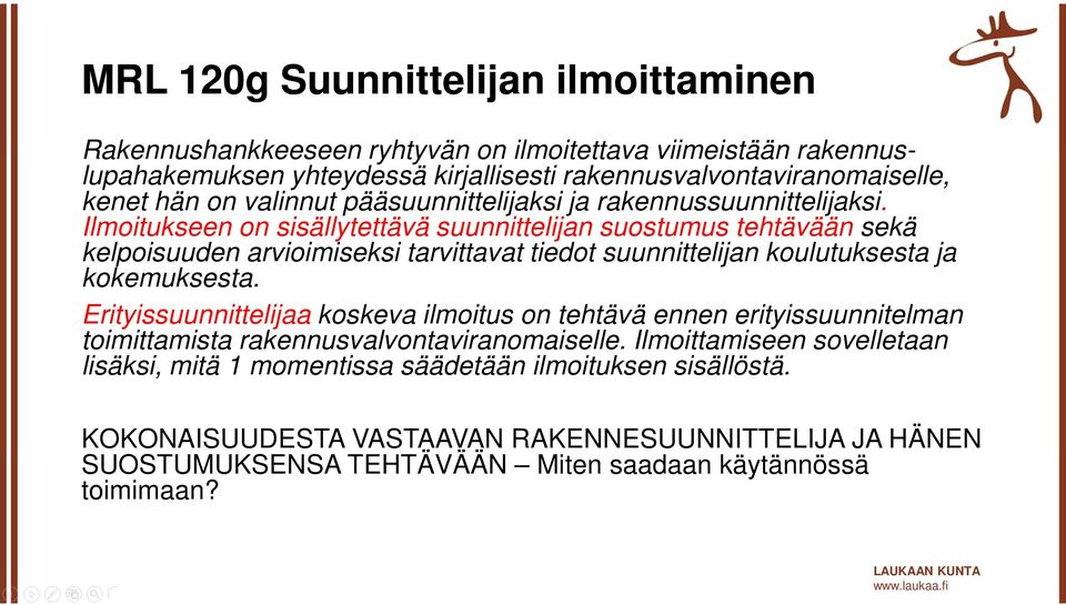 Ilmoitukseen on sisällytettävä suunnittelijan suostumus tehtävään sekä kelpoisuuden arvioimiseksi tarvittavat tiedot suunnittelijan koulutuksesta ja kokemuksesta.