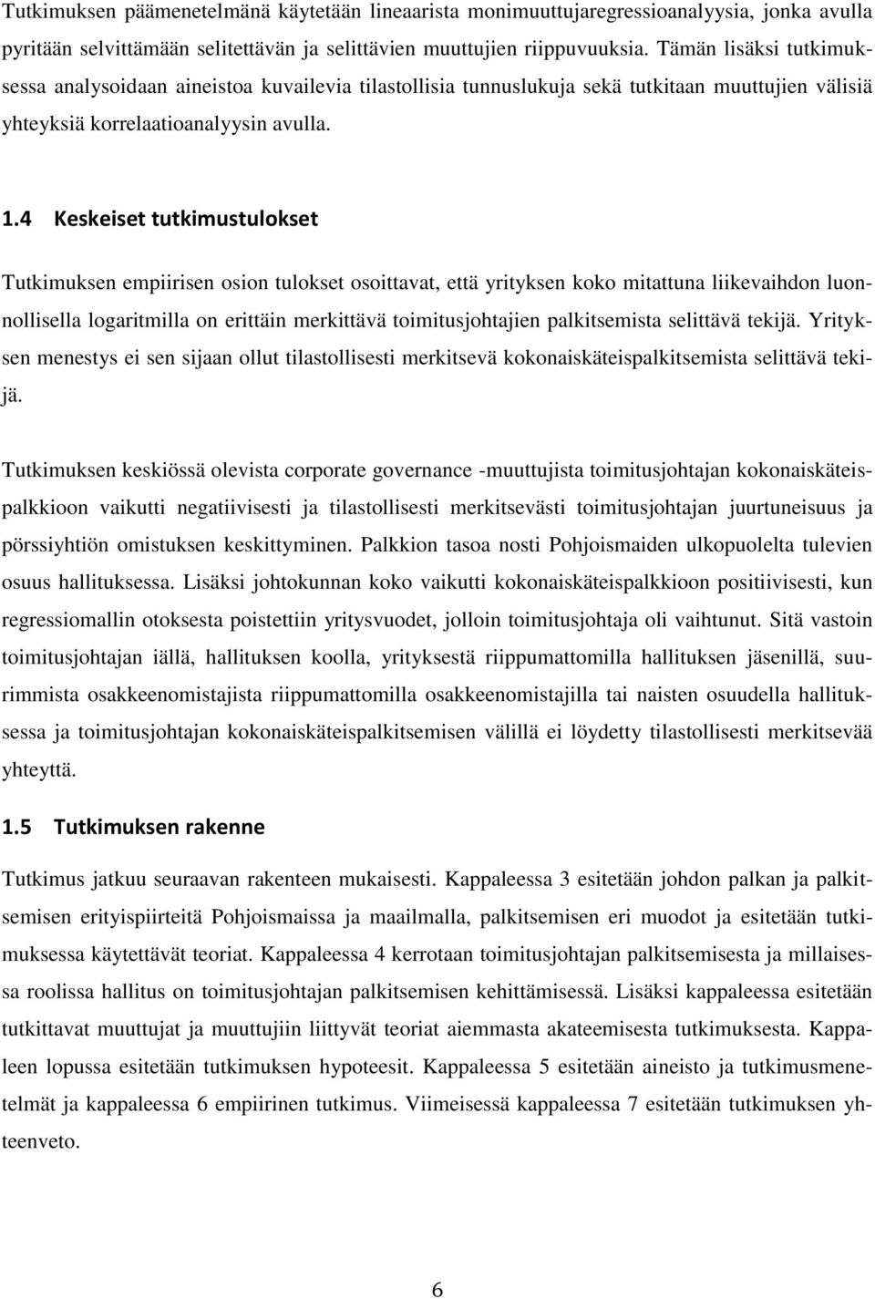 4 Keskeiset tutkimustulokset Tutkimuksen empiirisen osion tulokset osoittavat, että yrityksen koko mitattuna liikevaihdon luonnollisella logaritmilla on erittäin merkittävä toimitusjohtajien