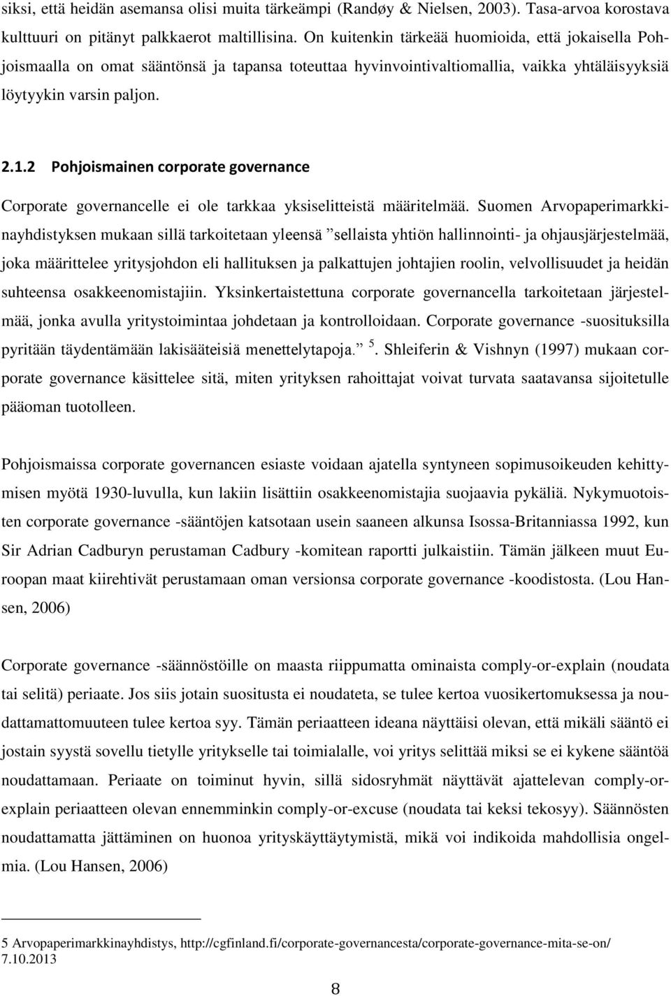 2 Pohjoismainen corporate governance Corporate governancelle ei ole tarkkaa yksiselitteistä määritelmää.