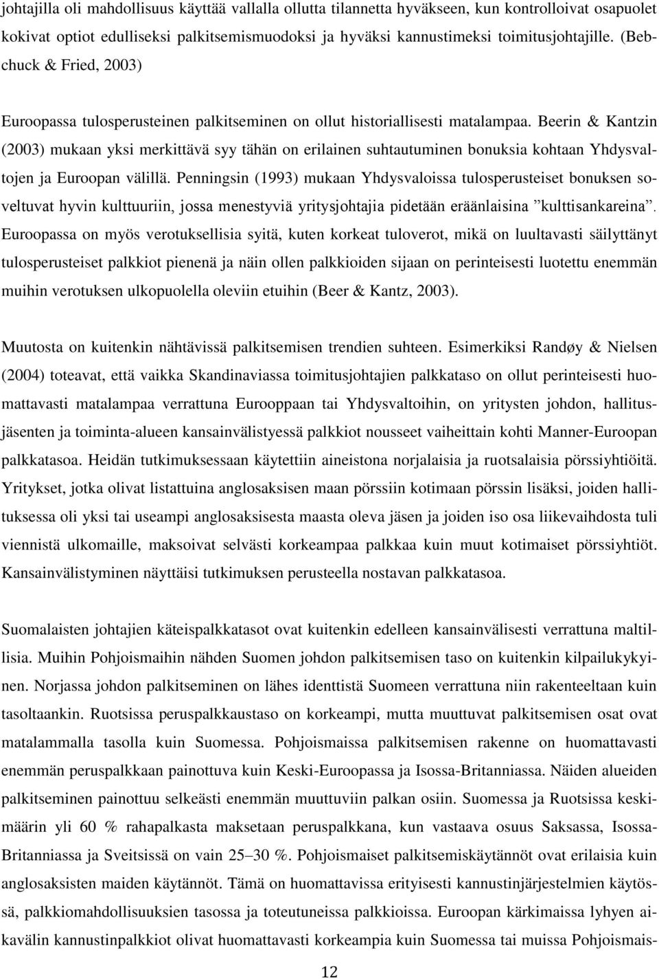 Beerin & Kantzin (2003) mukaan yksi merkittävä syy tähän on erilainen suhtautuminen bonuksia kohtaan Yhdysvaltojen ja Euroopan välillä.