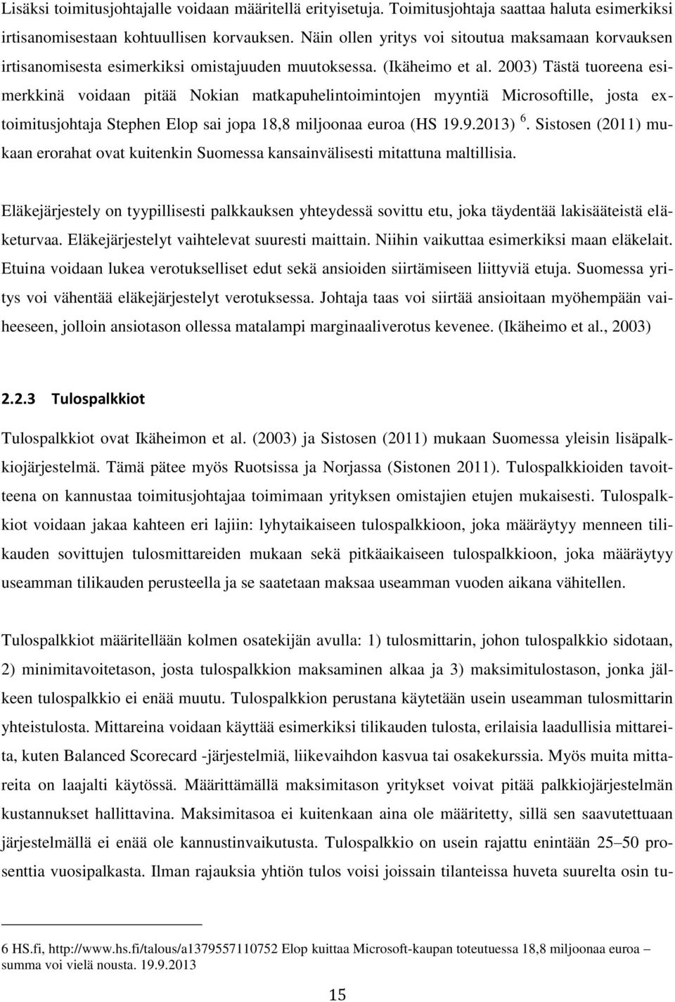 2003) Tästä tuoreena esimerkkinä voidaan pitää Nokian matkapuhelintoimintojen myyntiä Microsoftille, josta extoimitusjohtaja Stephen Elop sai jopa 18,8 miljoonaa euroa (HS 19.9.2013) 6.