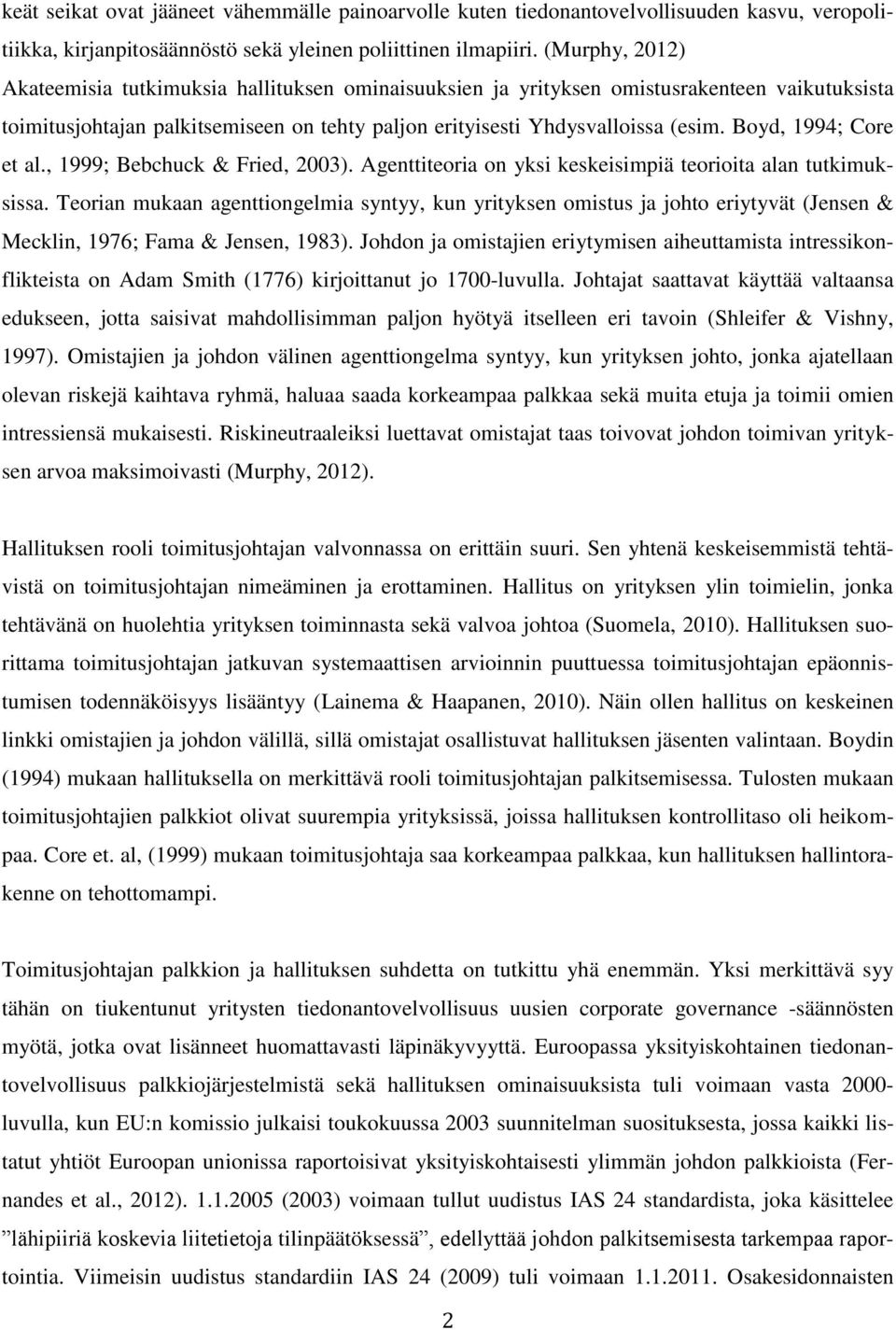 Boyd, 1994; Core et al., 1999; Bebchuck & Fried, 2003). Agenttiteoria on yksi keskeisimpiä teorioita alan tutkimuksissa.