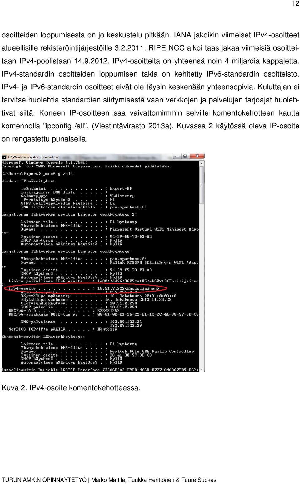 IPv4-standardin osoitteiden loppumisen takia on kehitetty IPv6-standardin osoitteisto. IPv4- ja IPv6-standardin osoitteet eivät ole täysin keskenään yhteensopivia.